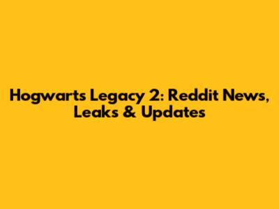 Hogwarts Legacy 2: Reddit News, Leaks & Updates