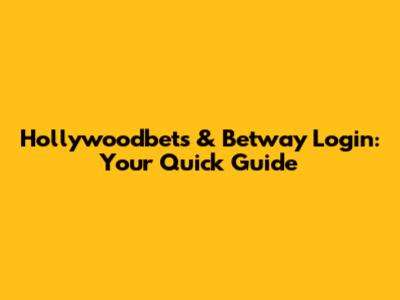 Hollywoodbets & Betway Login: Your Quick Guide