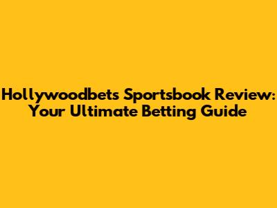 Hollywoodbets Sportsbook Review: Your Ultimate Betting Guide