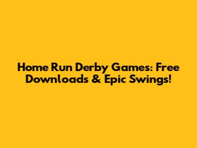 Home Run Derby Games: Free Downloads & Epic Swings!