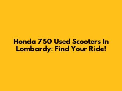 Honda 750 Used Scooters In Lombardy: Find Your Ride!