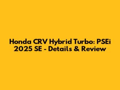 Honda CRV Hybrid Turbo: PSEi 2025 SE - Details & Review