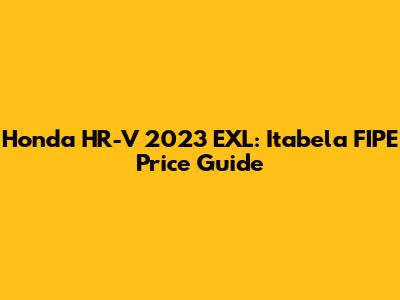 Honda HR-V 2023 EXL: Itabela FIPE Price Guide