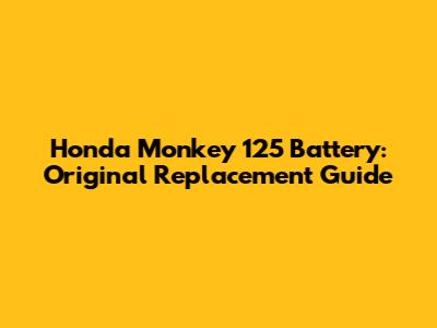Honda Monkey 125 Battery: Original Replacement Guide