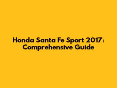 Honda Santa Fe Sport 2017: Comprehensive Guide