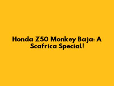 Honda Z50 Monkey Baja: A Scafrica Special!