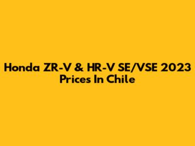 Honda ZR-V & HR-V SE/VSE 2023 Prices In Chile