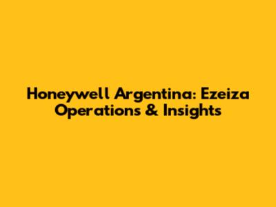 Honeywell Argentina: Ezeiza Operations & Insights