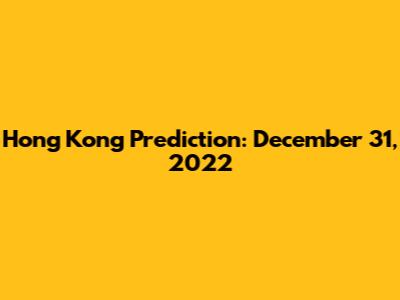 Hong Kong Prediction: December 31, 2022