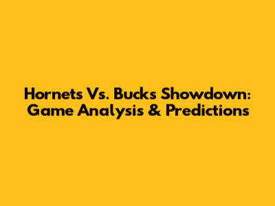 Hornets Vs. Bucks Showdown: Game Analysis & Predictions