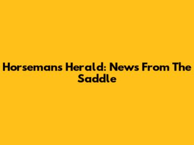Horseman's Herald: News From The Saddle