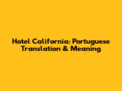 Hotel California: Portuguese Translation & Meaning