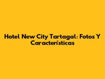 Hotel New City Tartagal: Fotos Y Características