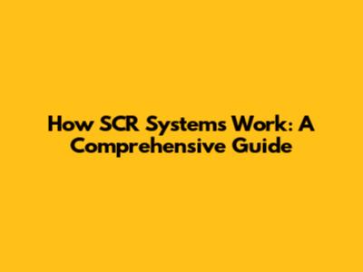 How SCR Systems Work: A Comprehensive Guide