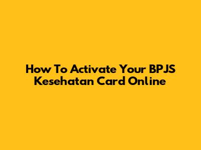How To Activate Your BPJS Kesehatan Card Online