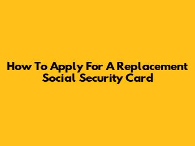 How To Apply For A Replacement Social Security Card