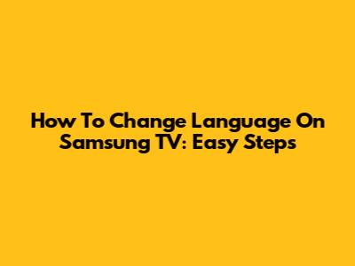 How To Change Language On Samsung TV: Easy Steps