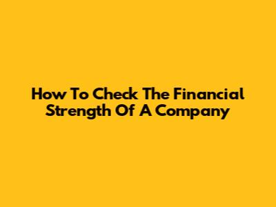 How To Check The Financial Strength Of A Company