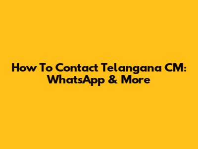 How To Contact Telangana CM: WhatsApp & More
