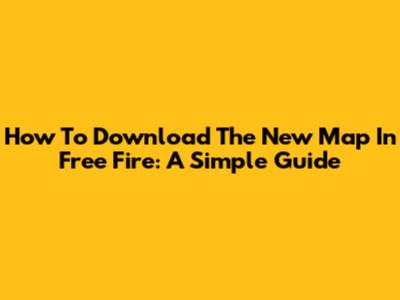 How To Download The New Map In Free Fire: A Simple Guide
