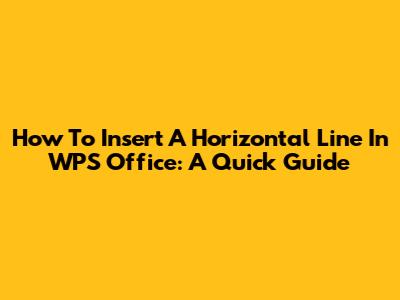How To Insert A Horizontal Line In WPS Office: A Quick Guide