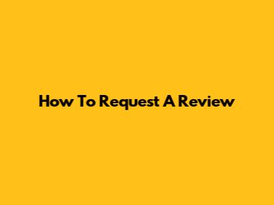 How To Request A Review