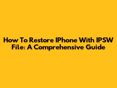 How To Restore IPhone With IPSW File: A Comprehensive Guide