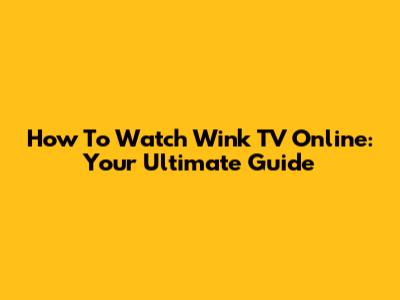 How To Watch Wink TV Online: Your Ultimate Guide
