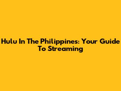 Hulu In The Philippines: Your Guide To Streaming