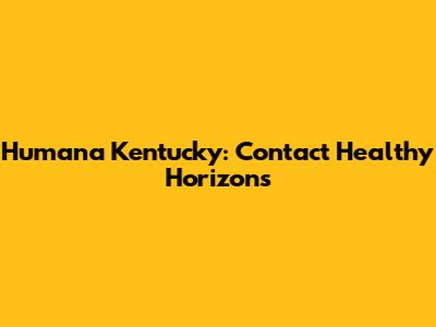 Humana Kentucky: Contact Healthy Horizons