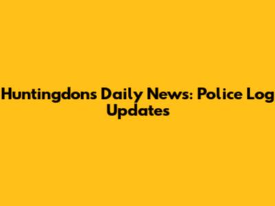 Huntingdon's Daily News: Police Log Updates