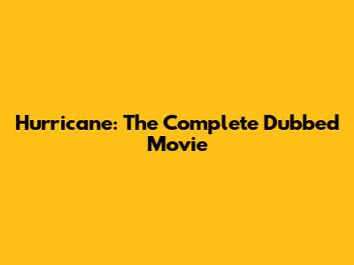 Hurricane: The Complete Dubbed Movie