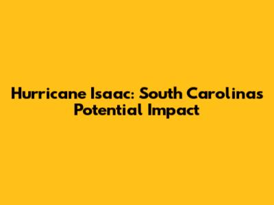 Hurricane Isaac: South Carolina's Potential Impact