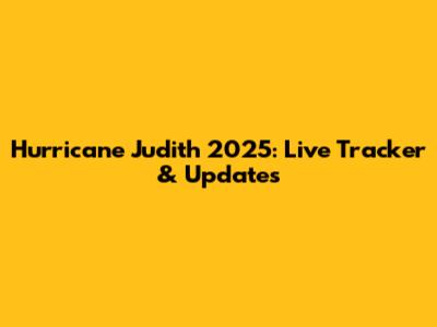 Hurricane Judith 2025: Live Tracker & Updates