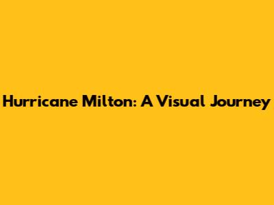 Hurricane Milton: A Visual Journey