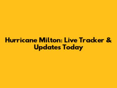 Hurricane Milton: Live Tracker & Updates Today