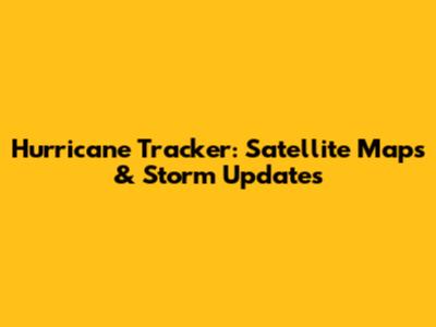 Hurricane Tracker: Satellite Maps & Storm Updates