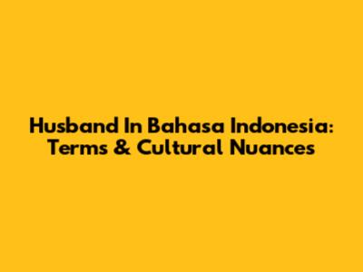 Husband In Bahasa Indonesia: Terms & Cultural Nuances