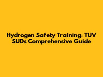 Hydrogen Safety Training: TUV SUD's Comprehensive Guide