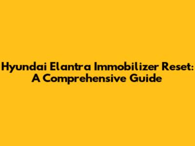 Hyundai Elantra Immobilizer Reset: A Comprehensive Guide