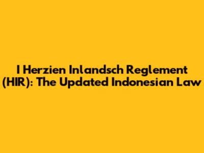 I Herzien Inlandsch Reglement (HIR): The Updated Indonesian Law