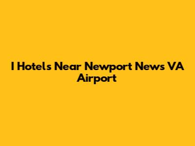 I Hotels Near Newport News VA Airport