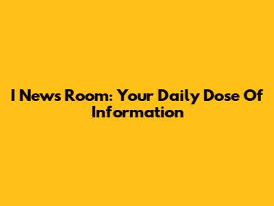 I News Room: Your Daily Dose Of Information