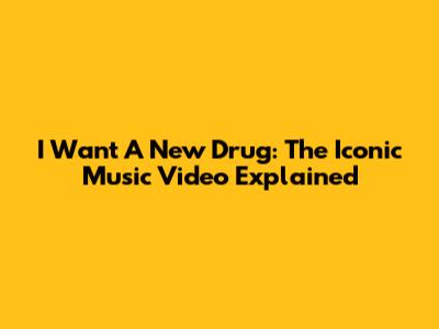I Want A New Drug: The Iconic Music Video Explained