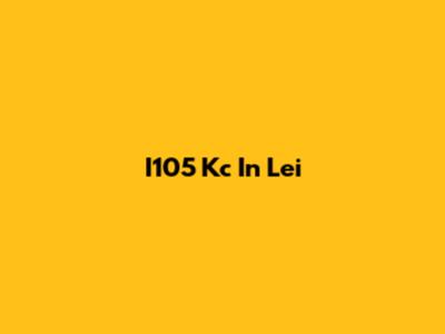 I105 Kc In Lei