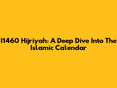 I1460 Hijriyah: A Deep Dive Into The Islamic Calendar