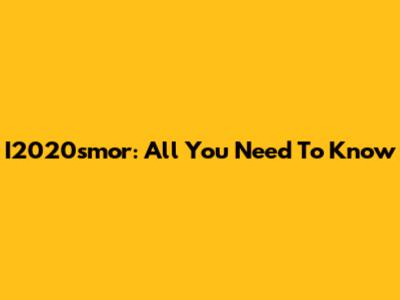 I2020smor: All You Need To Know