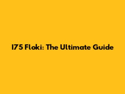 I75 Floki: The Ultimate Guide