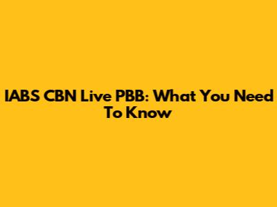 IABS CBN Live PBB: What You Need To Know