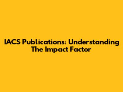 IACS Publications: Understanding The Impact Factor